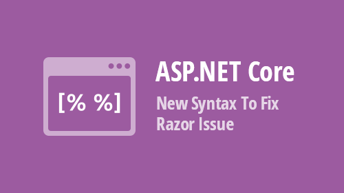 ASP.NET Core - New Syntax To Fix Razor Issue