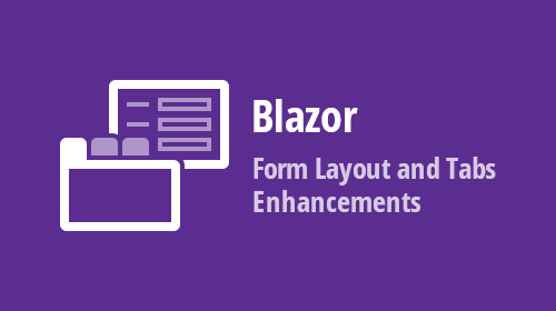 Blazor Form Layout and Tabs - Advanced Caption Management, Lazy Load, and more (available in v21.1)