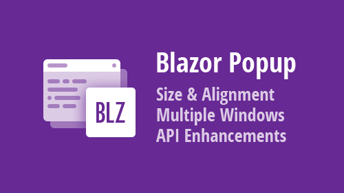 Popup for Blazor - Appearance Customization, Multiple Windows, Custom Size and Alignment, and more (v21.1)