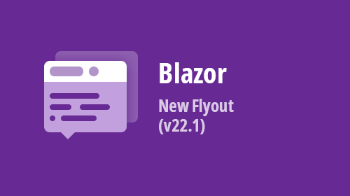 Blazor - New Flyout Control (v22.1)