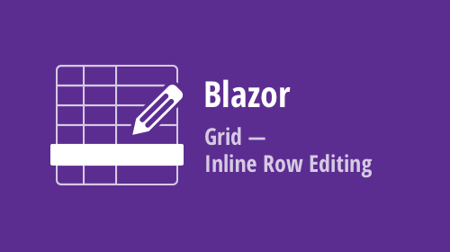 Blazor Grid — Inline Row Editing (v22.1)
