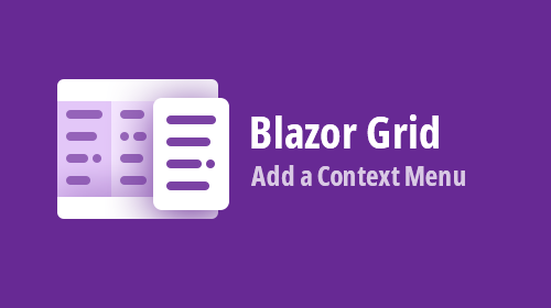 Blazor Grid — How to Add a Context Menu (v22.1)