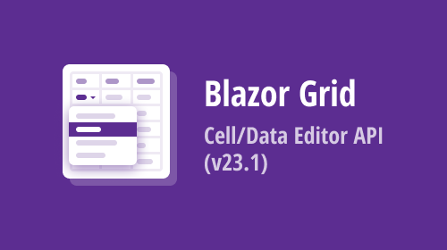 Blazor Grid — Cell/Data Editor API (v23.1)