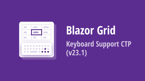 Blazor Grid — Keyboard Support CTP (v23.1)