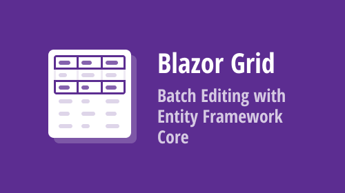 Blazor Grid — Batch Editing with Entity Framework Core