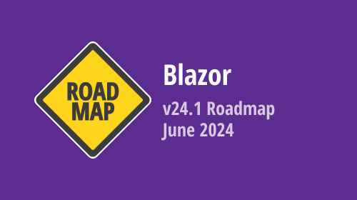 Blazor — June 2024 Roadmap (v24.1)