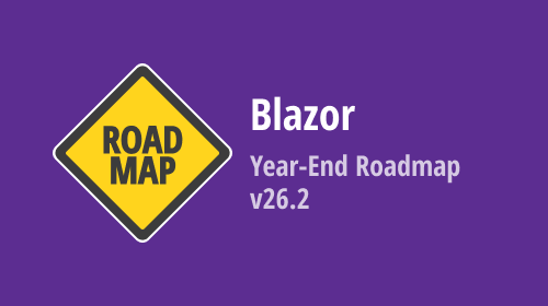 Blazor — Year-End 2026 Roadmap (v26.2)