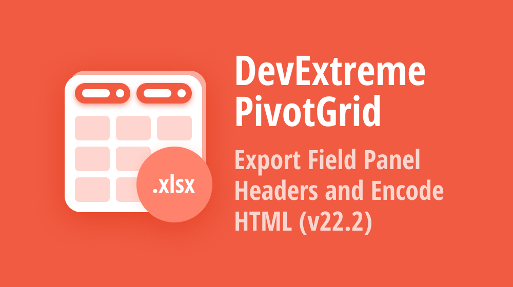 DevExtreme PivotGrid (v22.2) — Export Field Panel Headers and Encode HTML (Angular, React, Vue, jQuery)