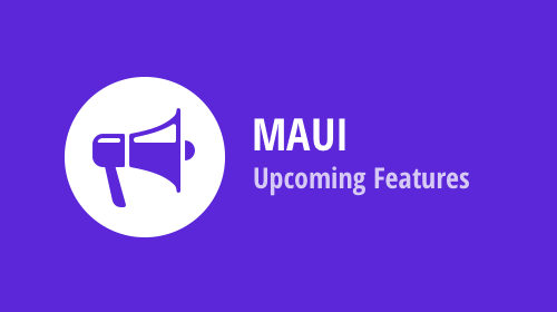 .NET MAUI — Upcoming Features (v22.2)