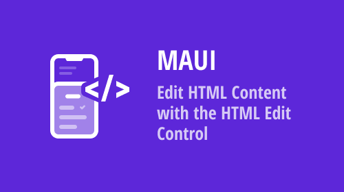 .NET MAUI: Edit HTML Content with the DevExpress .NET MAUI HTML Edit Control