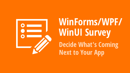 WinForms/WPF/WinUI Survey - Decide What&#39;s Coming Next to Your Desktop App