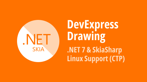 DevExpress.Drawing Graphics Library — v22.2 Update — SkiaSharp for .NET 6/7 and Linux Support (CTP)