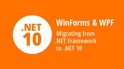 Migrating WinForms & WPF from .NET Framework to .NET 10