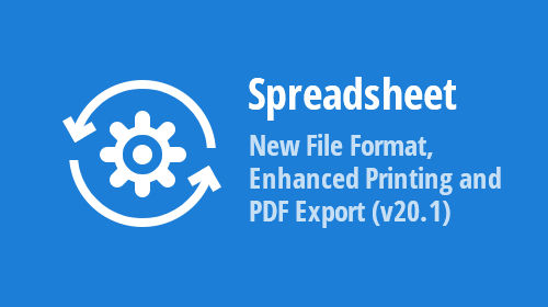 .NET Spreadsheet – New File Format, Enhanced Printing and PDF Export (v20.1)