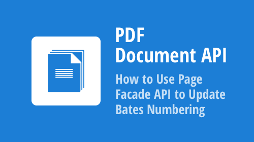 PDF Document API – How to Use Page Facade API to Update Bates Numbering (v21.2)