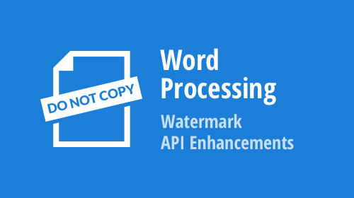 Word Processing: WinForms, WPF, Office File API – Watermark API Enhancements (v21.2)