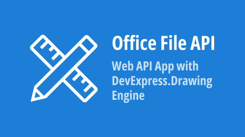 Create a Web API Application with our Office File API (Powered by the platform-agnostic DevExpress.Drawing Graphics Engine)