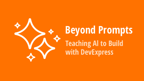 Beyond Prompts: Teaching AI How to Build with DevExpress