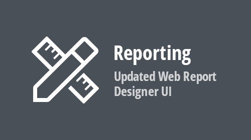 Reporting — Updated Web Report Designer UI (Coming Soon in v21.2)