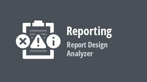 Reporting — Avoid Mistakes in Report Creation with The Help of Report Design Analyzer (v21.1)