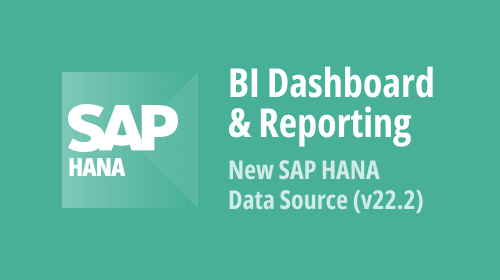 BI Dashboard &amp; Reporting — New SAP HANA Data Source (v22.2)