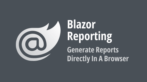 Reporting for Blazor — Generate Reports Directly in a Browser: Blazor WebAssembly and Ahead-Of-Time Compilation Support (v23.1)