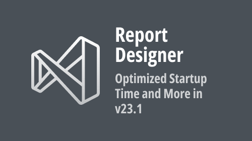 DevExpress Visual Studio.NET Report Designer — Optimized Startup Time, Machine-wide Options Dialog, NuGet globalPackagesFolder Support, and More (v23.1)