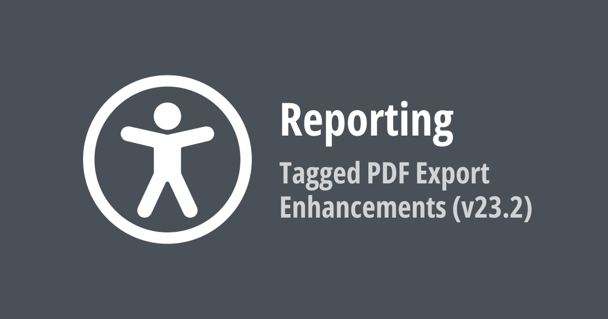 Reporting — Tagged (Accessible) PDF Export Enhancements (v23.2)