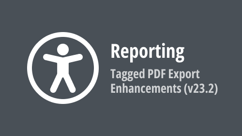 Reporting — Tagged (Accessible) PDF Export Enhancements (v23.2)