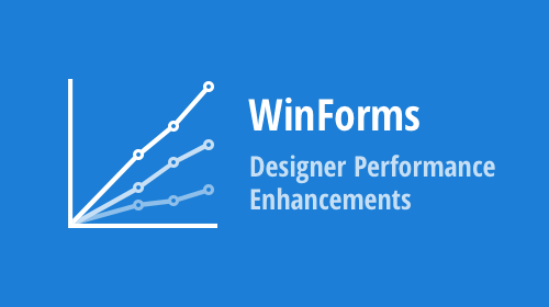 WinForms — Performance Enhancements in the Microsoft WinForms Designer for .NET 6+ Development