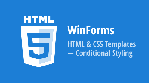 WinForms HTML &amp; CSS Templates — Conditional Styling
