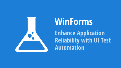 Enhance WinForms Application Reliability with UI Test Automation
