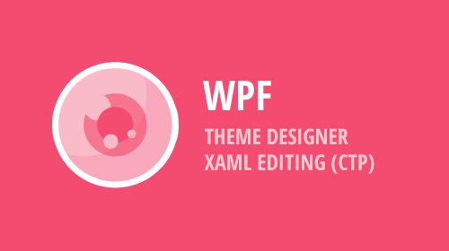 WPF Theme Designer - XAML Editing (CTP Available Now)