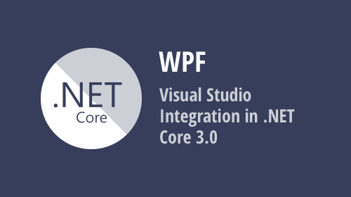 WPF - Visual Studio Integration and Designer Support in .NET Core 3.0