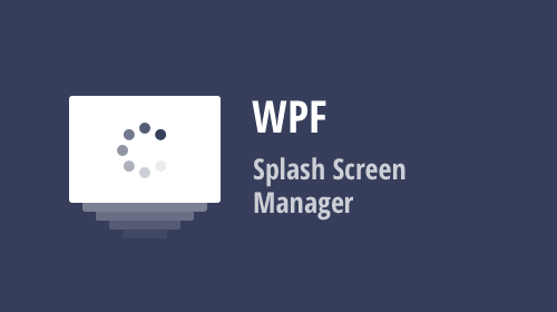 WPF Splash Screen – A New Splash Screen Manager (v20.1)
