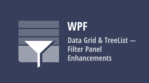 WPF Data Grid and TreeList - Filter Panel Enhancements