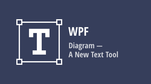 WPF Diagram Enhancement - A New Text Tool (v20.1)