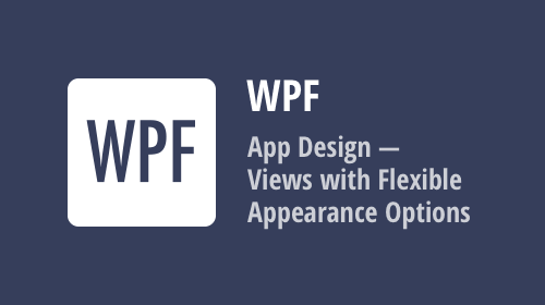 WPF App Design - Views with Flexible Appearance Options
