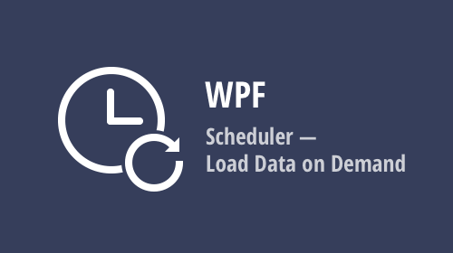 WPF Scheduler – On-Demand Data Loading