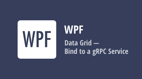 WPF Data Grid – Bind to a gRPC Service