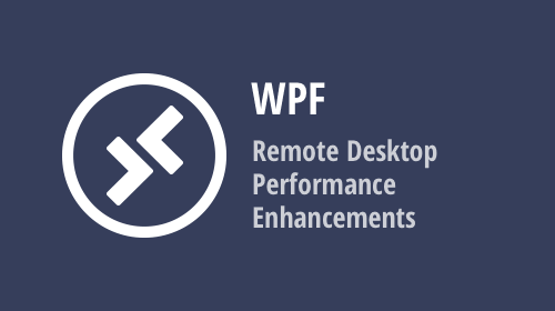 WPF Controls — Remote Desktop Performance Enhancements