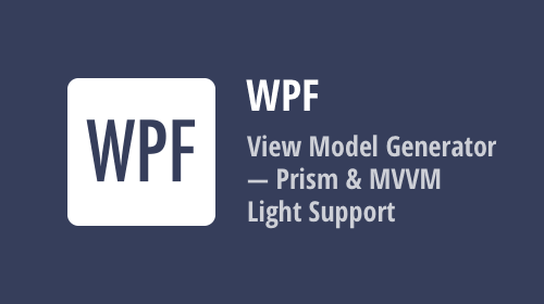 WPF View Model Generator - Prism &amp; MVVM Light Support
