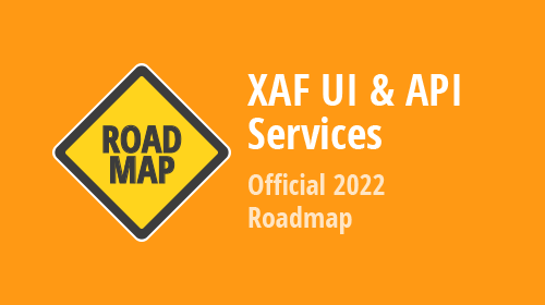 XAF - 2022 Roadmap (Cross-Platform .NET App UI &amp; API Services)
