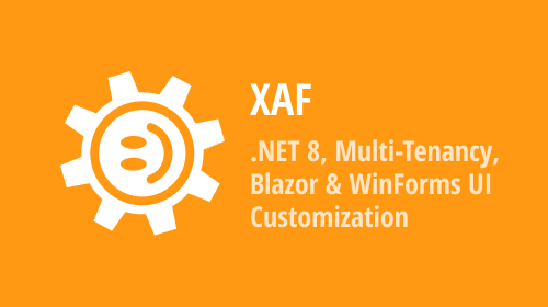 XAF Blazor &amp; WinForms UI — .NET 8, Built-in Security and Multi-Tenancy Support, Integration of Custom Components, UI Customizations (v23.2)